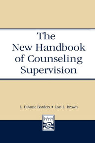 Title: The New Handbook of Counseling Supervision / Edition 2, Author: L. DiAnne Borders