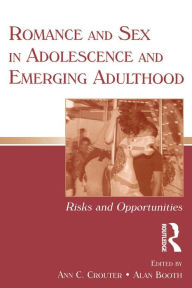 Title: Romance and Sex in Adolescence and Emerging Adulthood: Risks and Opportunities / Edition 1, Author: Ann C. Crouter