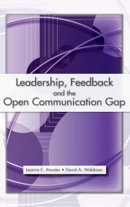 Title: Leadership, Feedback and the Open Communication Gap / Edition 1, Author: Leanne E. Atwater