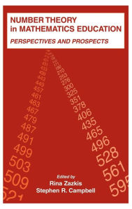Title: Number Theory in Mathematics Education: Perspectives and Prospects / Edition 1, Author: Rina Zazkis