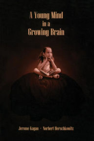 Title: A Young Mind in a Growing Brain / Edition 1, Author: Jerome Kagan