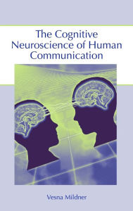 Title: The Cognitive Neuroscience of Human Communication / Edition 1, Author: Vesna Mildner