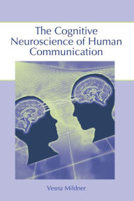 Title: The Cognitive Neuroscience of Human Communication / Edition 1, Author: Vesna Mildner