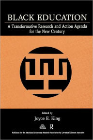 Title: Black Education: A Transformative Research and Action Agenda for the New Century / Edition 1, Author: Joyce E. King