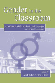 Title: Gender in the Classroom: Foundations, Skills, Methods, and Strategies Across the Curriculum / Edition 1, Author: David Sadker