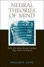Neural Theories of Mind: Why the Mind-Brain Problem May Never Be Solved / Edition 1