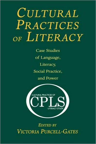 Cultural Practices of Literacy: Case Studies of Language, Literacy, Social Practice, and Power / Edition 1