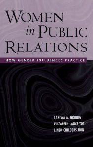Title: Women in Public Relations: How Gender Influences Practice / Edition 1, Author: Larissa A. Grunig