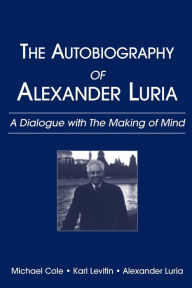 The Autobiography of Alexander Luria A Dialogue With the Making of Mind