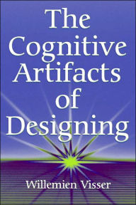 Title: The Cognitive Artifacts of Designing / Edition 1, Author: Willemien Visser
