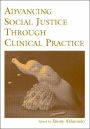 Advancing Social Justice Through Clinical Practice / Edition 1