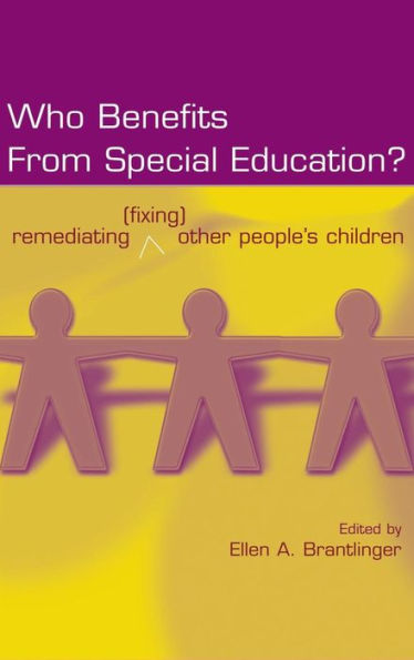 Who Benefits From Special Education?: Remediating (Fixing) Other People's Children / Edition 1