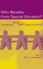 Who Benefits From Special Education?: Remediating (Fixing) Other People's Children / Edition 1
