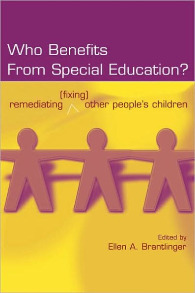 Who Benefits From Special Education?: Remediating (Fixing) Other People's Children / Edition 1