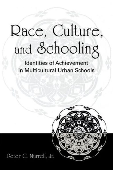 Race, Culture, and Schooling: Identities of Achievement in Multicultural Urban Schools / Edition 1