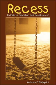 Title: Recess: Its Role in Education and Development / Edition 1, Author: Anthony D. Pellegrini