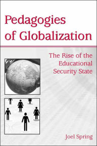 Title: Pedagogies of Globalization: The Rise of the Educational Security State / Edition 1, Author: Joel Spring
