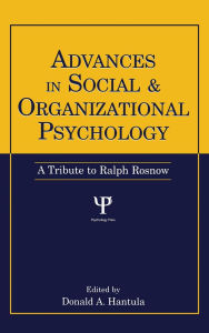 Title: Advances in Social and Organizational Psychology: A Tribute to Ralph Rosnow / Edition 1, Author: Donald A. Hantula