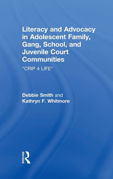 Literacy and Advocacy in Adolescent Family, Gang, School, and Juvenile Court Communities: Crip 4 Life / Edition 1
