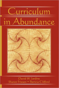 Title: Curriculum in Abundance / Edition 1, Author: David W. Jardine