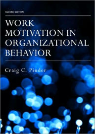 Title: Work Motivation in Organizational Behavior / Edition 2, Author: Craig C. Pinder