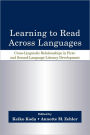 Learning to Read Across Languages: Cross-Linguistic Relationships in First- and Second-Language Literacy Development / Edition 1