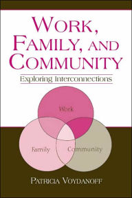 Title: Work, Family, and Community: Exploring Interconnections / Edition 1, Author: Patricia Voydanoff