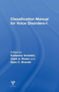 Title: Classification Manual for Voice Disorders-I / Edition 1, Author: Katherine Verdolini