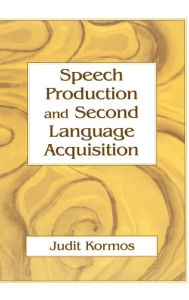 Title: Speech Production and Second Language Acquisition / Edition 1, Author: Judit Kormos