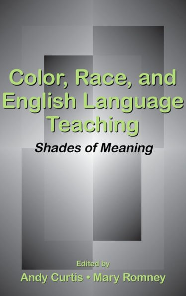 Color, Race, and English Language Teaching: Shades of Meaning / Edition 1