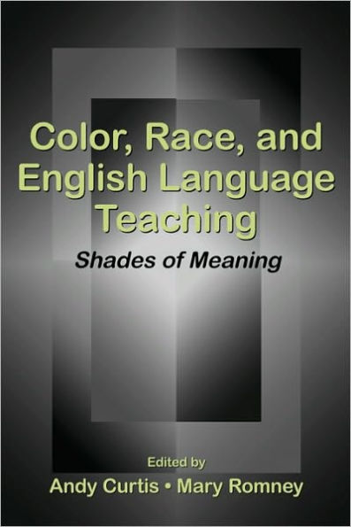 Color, Race, and English Language Teaching: Shades of Meaning / Edition 1