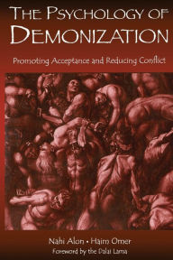 Title: The Psychology of Demonization: Promoting Acceptance and Reducing Conflict / Edition 1, Author: Nahi Alon