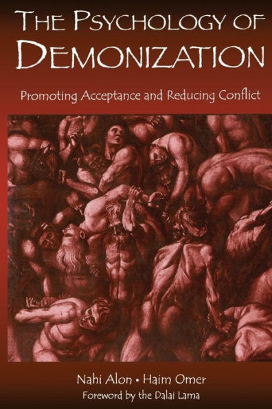 The Psychology of Demonization: Promoting Acceptance and Reducing Conflict / Edition 1