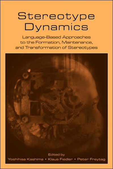 Stereotype Dynamics: Language-Based Approaches to the Formation, Maintenance, and Transformation of Stereotypes / Edition 1