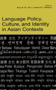 Title: Language Policy, Culture, and Identity in Asian Contexts / Edition 1, Author: Amy B.M. Tsui