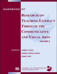 Title: Handbook of Research on Teaching Literacy Through the Communicative and Visual Arts, Volume II: A Project of the International Reading Association / Edition 1, Author: James Flood