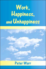 Title: Work, Happiness, and Unhappiness / Edition 1, Author: Peter Warr