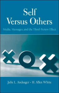Title: Self Versus Others: Media, Messages, and the Third-Person Effect / Edition 1, Author: Julie L. Andsager