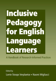 Title: Inclusive Pedagogy for English Language Learners: A Handbook of Research-Informed Practices / Edition 1, Author: Lorrie Stoops Verplaetse