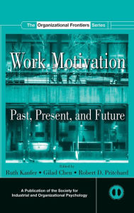 Title: Work Motivation: Past, Present and Future / Edition 1, Author: Ruth Kanfer