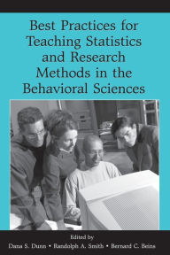 Title: Best Practices in Teaching Statistics and Research Methods in the Behavioral Sciences / Edition 1, Author: Dana S. Dunn