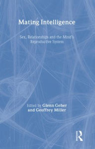 Title: Mating Intelligence: Sex, Relationships, and the Mind's Reproductive System, Author: Glenn Geher