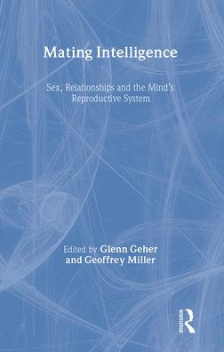 Mating Intelligence: Sex, Relationships, and the Mind's Reproductive System