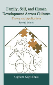 Title: Family, Self, and Human Development Across Cultures: Theory and Applications, Second Edition / Edition 2, Author: Cigdem Kagitcibasi