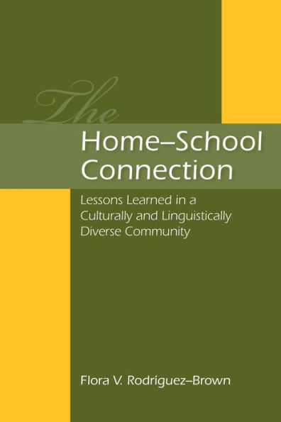 The Home-School Connection: Lessons Learned in a Culturally and Linguistically Diverse Community / Edition 1