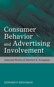 Title: Consumer Behavior and Advertising Involvement: Selected Works of Herbert E. Krugman / Edition 1, Author: Edward P. Krugman