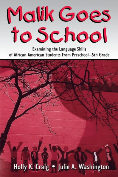 Malik Goes to School: Examining the Language Skills of African American Students From Preschool-5th Grade / Edition 1