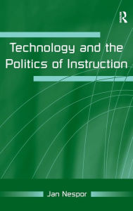 Title: Technology and the Politics of Instruction / Edition 1, Author: Jan Nespor