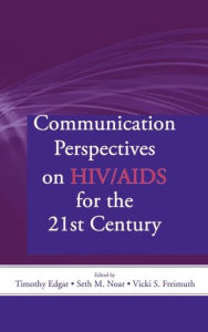Title: Communication Perspectives on HIV/AIDS for the 21st Century / Edition 1, Author: Timothy Edgar