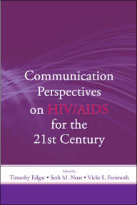 Title: Communication Perspectives on HIV/AIDS for the 21st Century / Edition 1, Author: Timothy Edgar